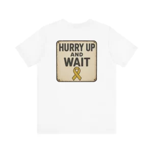 hurry up and wait tee, unisex t shirt, casual shirt, gift for military families, awareness apparel, relaxed fit